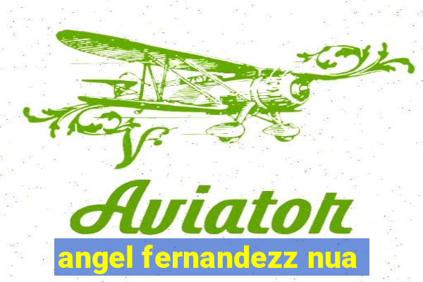 angel fernandezz nua